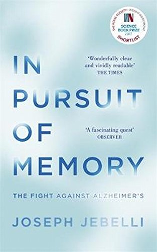 In Pursuit of Memory: The Fight Against Alzheimer's: Shortlisted for the Royal Society Prize