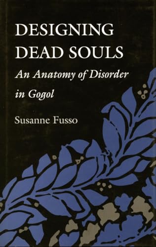 Designing Dead Souls: An Anatomy of Disorder in Gogol