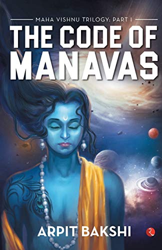 Maha Vishnu Trilogy: Part 1: The Code of Manavas (Maha Vishnu Trilogy 1)