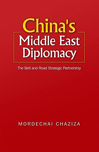 Chinas Middle East Diplomacy: The Belt and Road Strategic Partnership