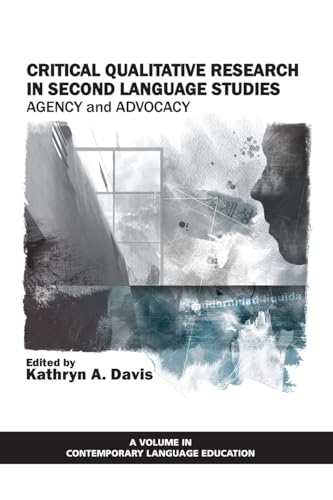 Critical Qualitative Research in Second Language Studies : Agency and Advocacy