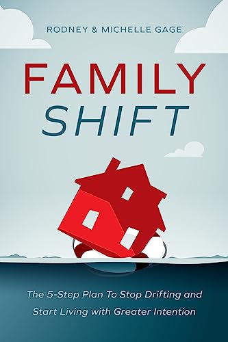 Family Shift : The 5-Step Plan to Stop Drifting and Start Living with Greater Intention