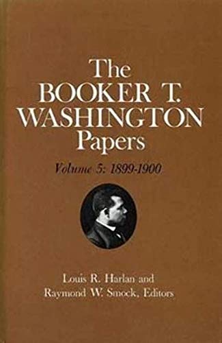 Booker T. Washington Papers Volume 5 : 1899-1900. Assistant Editor, Barbara S. Kraft