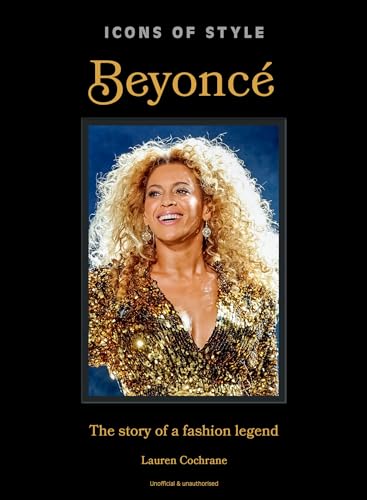 Icons of Style: Beyonce : The story of a fashion legend