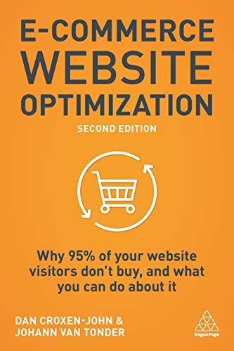E-Commerce Website Optimization : Why 95% of Your Website Visitors Don't Buy, and What You Can Do About it