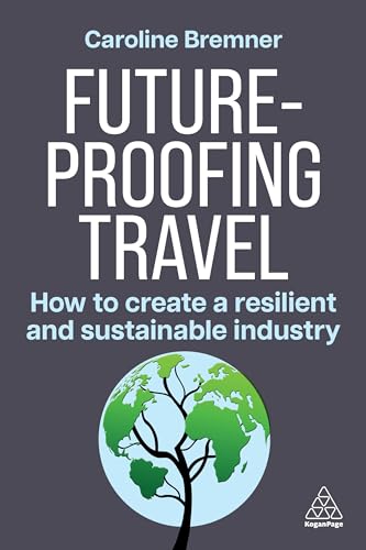 Future-proofing Travel : How to Create a Resilient and Sustainable Industry