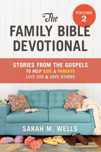 The Family Bible Devotional, Volume 2 : Stories from the Gospels to Help Kids and Parents Love God and Love Others