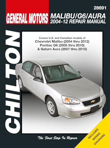 Chevrolet Malibu Pontiac G6 & Saturn Aura (Chilton) : Malibu 2004-2012, G6 2005-2010, Aura 2007-2010