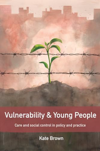 Vulnerability and Young People : Care and Social Control in Policy and Practice
