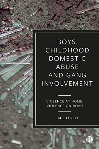 Boys, Childhood Domestic Abuse and Gang Involvement : Violence at Home, Violence On-Road