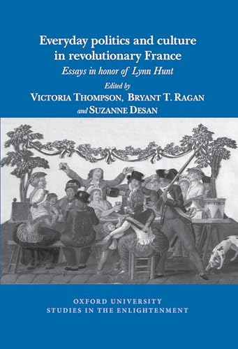 Everyday Politics and Culture in Revolutionary France : Essays in Honor of Lynn Hunt : 2024:06