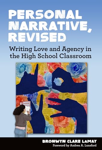 Personal Narrative, Revised : Writing Love and Agency in the High School Classroom