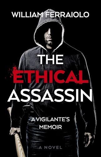 Ethical Assassin, The : A Vigilante's Memoir - A Novel
