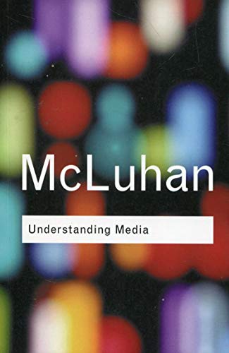 Understanding Media: (Routledge Classics): The Extension of Man