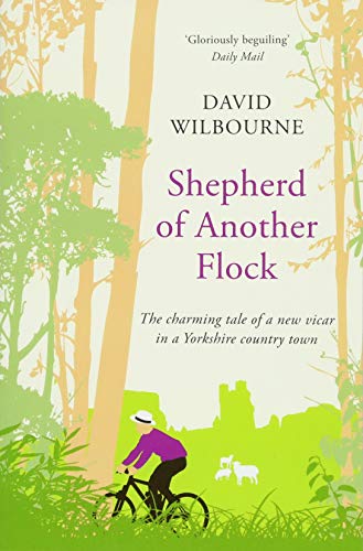 Shepherd of Another Flock : The Charming Tale of a New Vicar in a Yorkshire Country Town