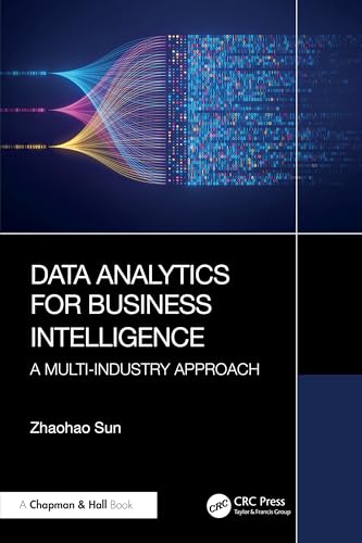 Data Analytics for Business Intelligence : A Multi-Industry Approach