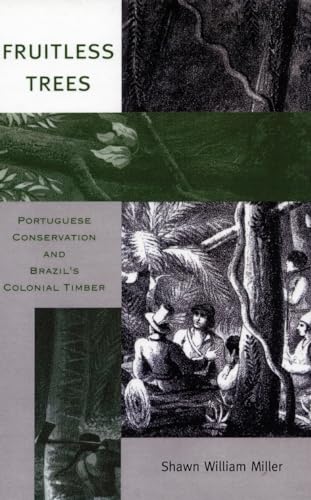Fruitless Trees: Portuguese Conservation and Brazils Colonial Timber