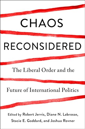 Chaos Reconsidered : The Liberal Order and the Future of International Politics