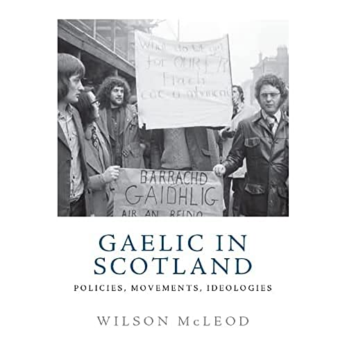 Gaelic in Scotland : Policies, Movements, Ideologies