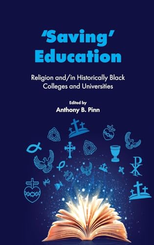 ‘Saving’ Education : Religion and/in Historically Black Colleges and Universities
