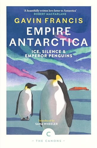 Empire Antarctica : Ice, Silence & Emperor Penguins