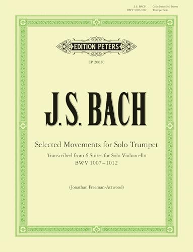 Selected Movements for Solo Trumpet Transcribed from the Cello Suites (Edition Peters) [Paperback]