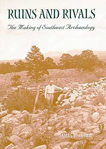 Ruins and Rivals : The Making of Southwest Archaeology