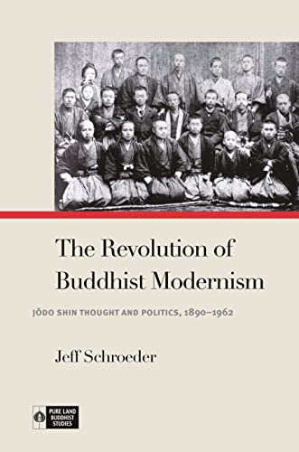 The Revolution of Buddhist Modernism : Jodo Shin Thought and Politics, 1890–1962