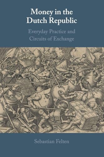Money in the Dutch Republic : Everyday Practice and Circuits of Exchange