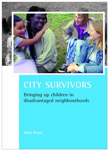 City survivors : Bringing up children in disadvantaged neighbourhoods