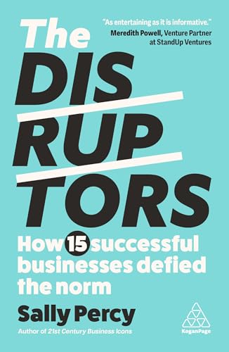 The Disruptors : How 15 Successful Businesses Defied the Norm