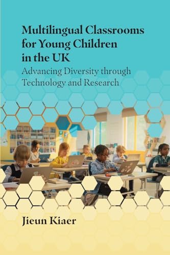 Multilingual Classrooms for Young Children in the UK : Advancing Diversity through Technology and Research