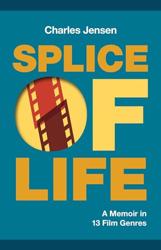 Splice of Life : A Memoir in 13 Film Genres