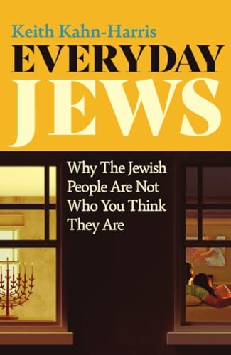 Everyday Jews : Why The Jewish People Are Not Who You Think They Are
