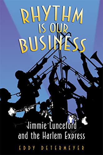 Rhythm Is Our Business : Jimmie Lunceford and the Harlem Express