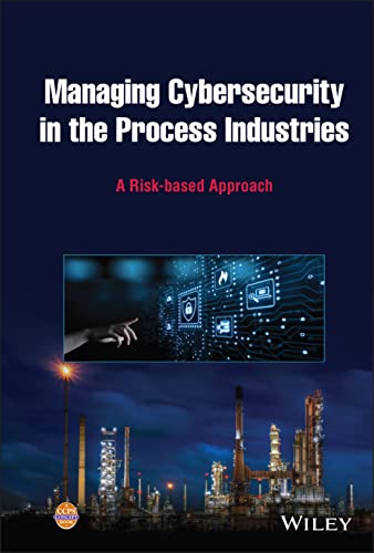 Managing Cybersecurity in the Process Industries: A Risk-based Approach