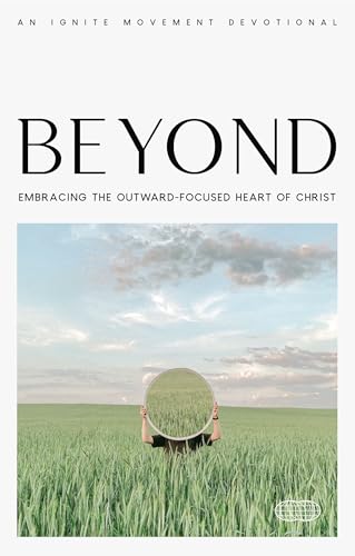Ignite Movement - Beyond: Embracing the Outward-Focused Hear