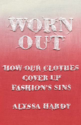 Worn Out: How Our Clothes Cover Up Fashions Sins