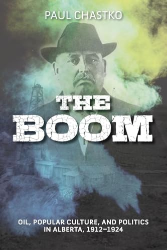 The Boom : Oil, Popular Culture, and Politics in Alberta, 1912-1924