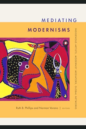 Mediating Modernisms : Indigenous Artists, Modernist Mediators, Global Networks