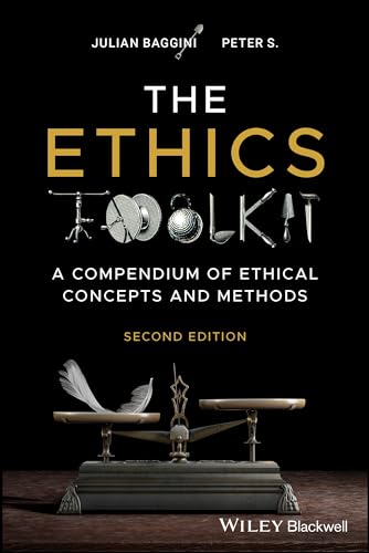 The Ethics Toolkit : A Compendium of Ethical Concepts and Methods