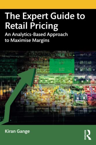 The Expert Guide to Retail Pricing: An Analytics-Based Approach to Maximise Margins
