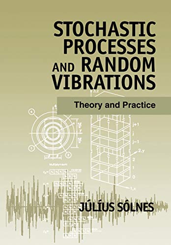 Stochastic Processes and Random Vibrations: Theory and Practice