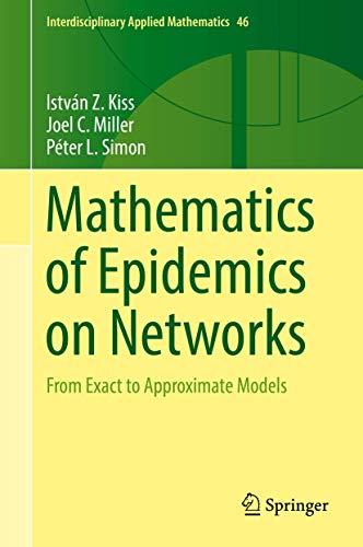 Mathematics of Epidemics on Networks: From Exact to Approximate Models: 46 (Interdisciplinary Applied Mathematics)