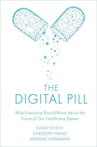 The Digital Pill: What Everyone Should Know about the Future of Our Healthcare System