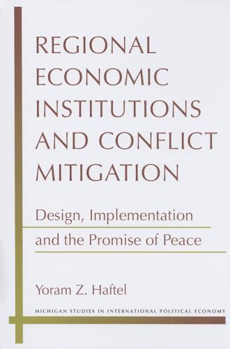 Regional Economic Institutions and Conflict Mitigation : Design, Implementation, and the Promise of Peace