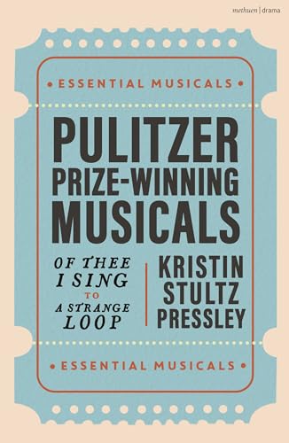 Pulitzer Prize-Winning Musicals : Of Thee I Sing to A Strange Loop