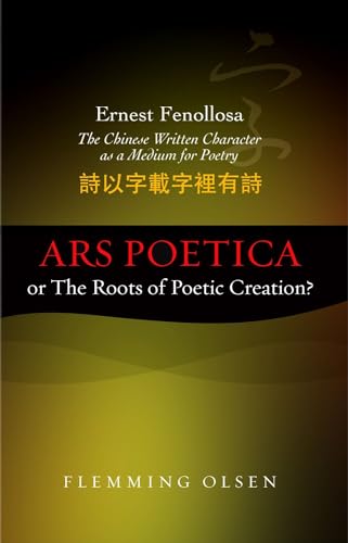 Ernest Fenollosa - The Chinese Written Character as a Medium for Poetry: Ars Poetica or the Roots of Poetic Creation?