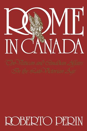 Rome in Canada : The Vatican and Canadian Affairs in the Late Victorian Age