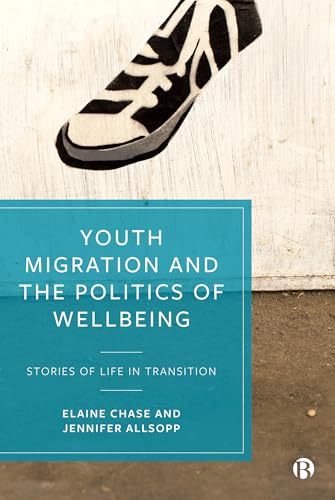 Youth Migration and the Politics of Wellbeing : Stories of Life in Transition